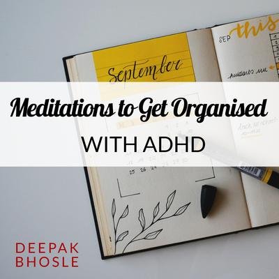 Meditations to Get Organised with ADHD by Deepak Bhosle audiobook
