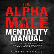 Alpha Male Mentality Manual by  Chris Finley audiobook