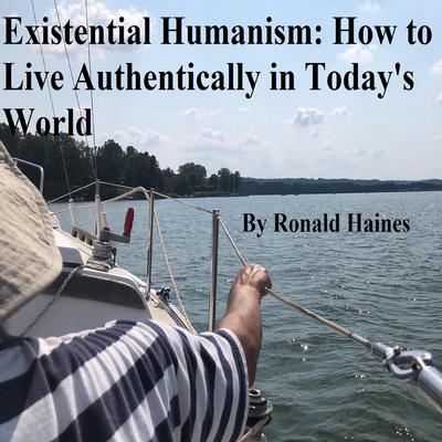 Existential Humanism: How to Live Authentically in Today's World by Ronald Haines audiobook
