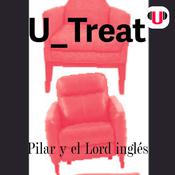 U_TREAT: PILAR Y EL LORD INGLÉS by  Guillermo Félix audiobook