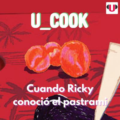 U_COOK: CUANDO RICKY CONOCIÓ EL PASTRAMI by Guillermo Félix audiobook