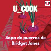 U_COOK: SOPA DE PUERROS DE BRIDGET JONES by  Guillermo Félix audiobook