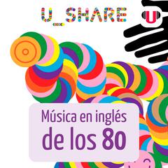 U_SHARE: MÚSICA EN INGLÉS DE LOS 80 by ReadingU  audiobook