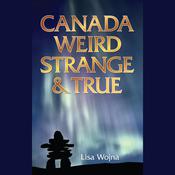 Canada, Weird Strange and True by  Lisa Wojna audiobook