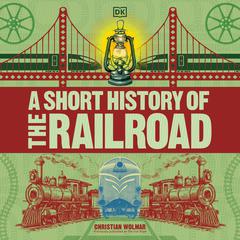 A Short History of the Railroad by Christian Wolmar audiobook