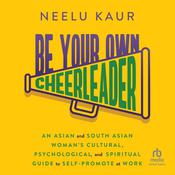 Be Your Own Cheerleader by  Neelu Kaur audiobook