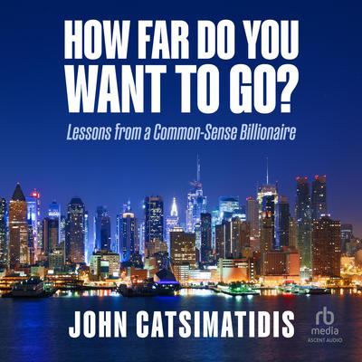 How Far Do You Want to Go? by John Catsimatidis audiobook