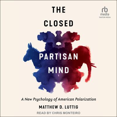 The Closed Partisan Mind by Matthew D. Luttig audiobook