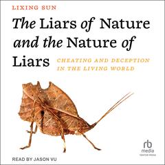 The Liars of Nature and the Nature of Liars by Lixing Sun audiobook