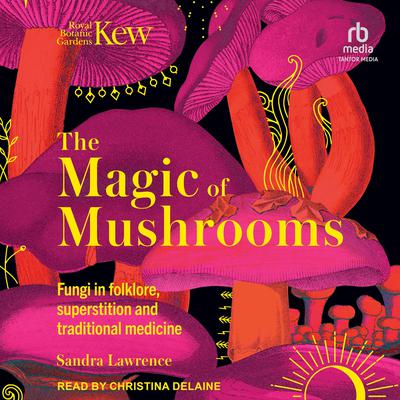 The Magic of Mushrooms by Sandra Lawrence audiobook