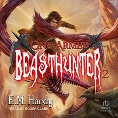 One-Armed Beasthunter 2 by E.M. Hardy audiobook