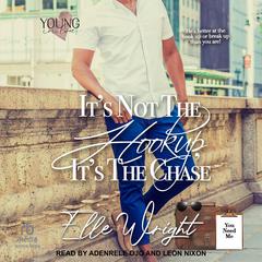 It’s Not the Hookup, It’s the Chase by Elle Wright audiobook