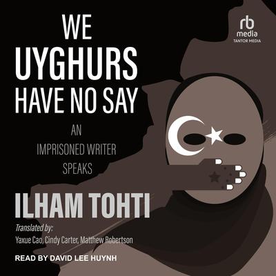 We Uyghurs Have No Say by Ilham Tohti audiobook