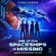 One of Our Spaceships is Missing by Chris Gerrib audiobook