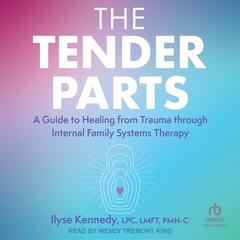 The Tender Parts by Ilyse Kennedy, LPC, LMFT, PMH-C audiobook