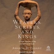 Weavers, Scribes, and Kings by  Amanda H. Podany audiobook
