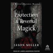 Protection & Reversal Magick (Revised and Updated Edition) by  Jason Miller audiobook