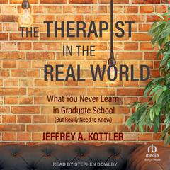 The Therapist in the Real World by Jeffrey A. Kottler audiobook