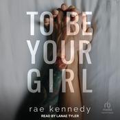 To Be Your Girl by  Rae Kennedy audiobook