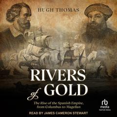 Rivers of Gold by Hugh Thomas audiobook