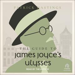 The Guide to James Joyce's Ulysses by Patrick Hastings audiobook