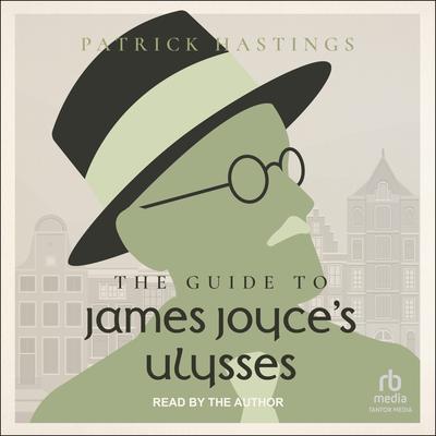 The Guide to James Joyce's Ulysses by Patrick Hastings audiobook