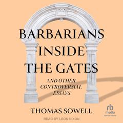 Barbarians inside the Gates and Other Controversial Essays by Thomas Sowell audiobook