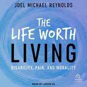 The Life Worth Living by  Joel Michael Reynolds audiobook