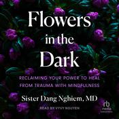 Flowers in the Dark by  Sister Dang Nghiem MD audiobook