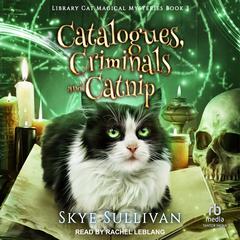 Catalogues, Criminals and Catnip by Skye Sullivan audiobook