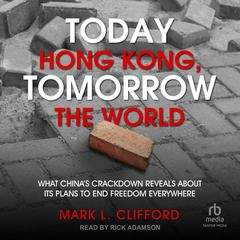 Today Hong Kong, Tomorrow the World by Mark L. Clifford audiobook