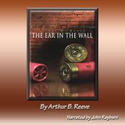 The Ear in the Wall by  Arthur B. Reeve audiobook