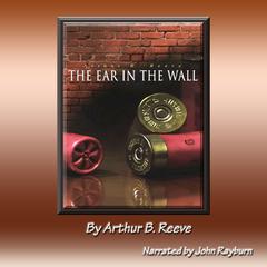 The Ear in the Wall by Arthur B. Reeve audiobook