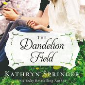 The Dandelion Field by  Kathryn Springer audiobook