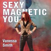 Sexy Magnetic You by  Vanessa Smith audiobook