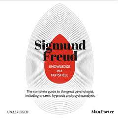 Knowledge in a Nutshell: Sigmund Freud by Alan Porter audiobook
