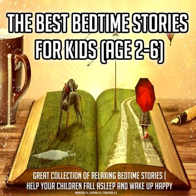 The Best Bedtime Stories For Kids (Age 2-6) by KK  audiobook