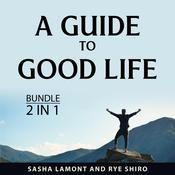 A Guide to Good Life Bundle, 2 in 1 Bundle by  Sasha Lamont audiobook