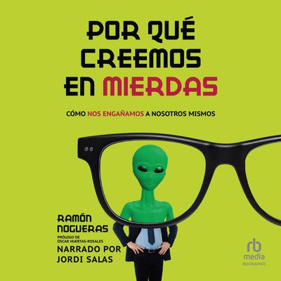 Por qué creemos en mierdas (Why We Believe in Bullshit) by Ramon Nogueras audiobook