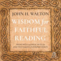 Wisdom for Faithful Reading by John H. Walton audiobook