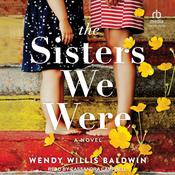 The Sisters We Were by  Wendy Willis Baldwin audiobook
