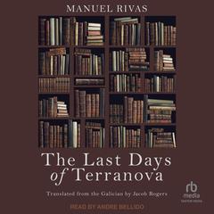 The Last Days of Terranova by Manuel Rivas audiobook