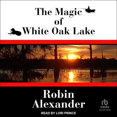 The Magic of White Oak Lake by Robin Alexander audiobook