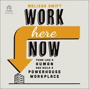 Work Here Now by  Melissa Swift audiobook