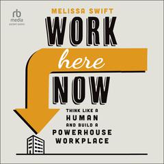 Work Here Now by Melissa Swift audiobook