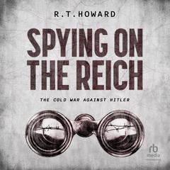 Spying on the Reich by R. T. Howard audiobook
