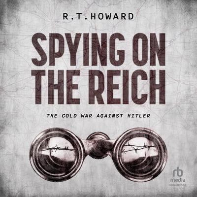 Spying on the Reich by R. T. Howard audiobook
