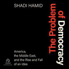 The Problem of Democracy by Shadi Hamid audiobook
