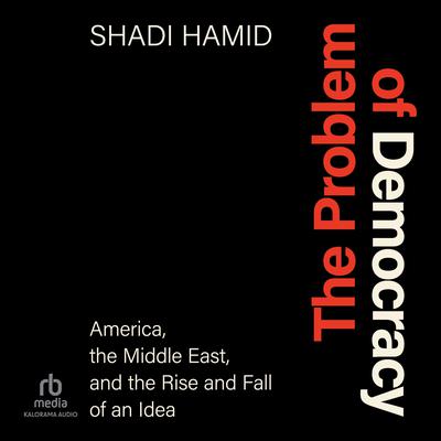The Problem of Democracy by Shadi Hamid audiobook