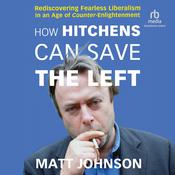 How Hitchens Can Save the Left by  Matt Johnson PhD audiobook